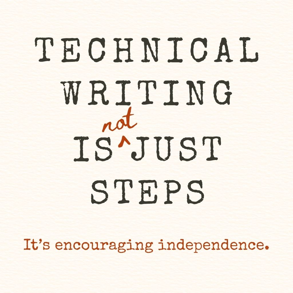 Technical writing is (not) just steps. It's encouraging independence.